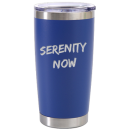 Serenity Now - Royal Blue 20oz Laser Etched — view details