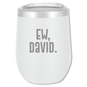 Ew, David - White 12oz Laser Etched — view details